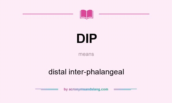 What does DIP mean? It stands for distal inter-phalangeal