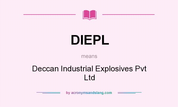 What does DIEPL mean? It stands for Deccan Industrial Explosives Pvt Ltd