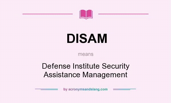 What does DISAM mean? It stands for Defense Institute Security Assistance Management