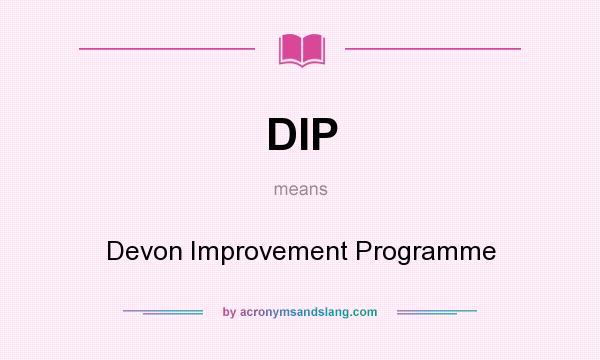 What does DIP mean? It stands for Devon Improvement Programme