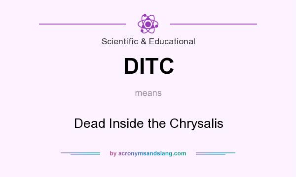 What does DITC mean? It stands for Dead Inside the Chrysalis