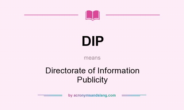 What does DIP mean? It stands for Directorate of Information Publicity