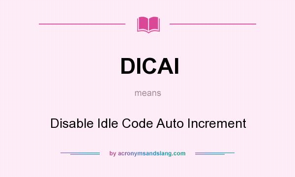 What does DICAI mean? It stands for Disable Idle Code Auto Increment