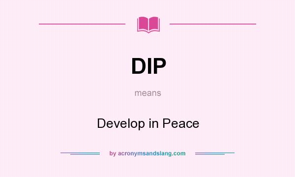 What does DIP mean? It stands for Develop in Peace