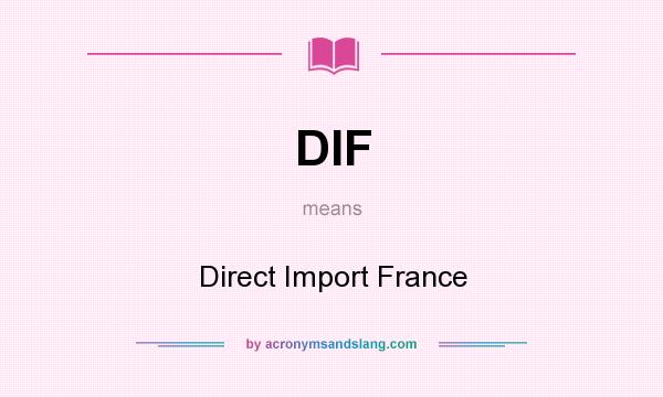 What does DIF mean? It stands for Direct Import France