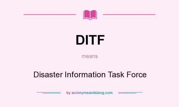 What does DITF mean? It stands for Disaster Information Task Force