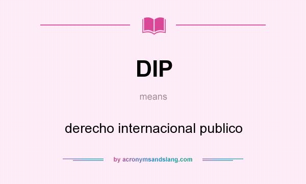 What does DIP mean? It stands for derecho internacional publico