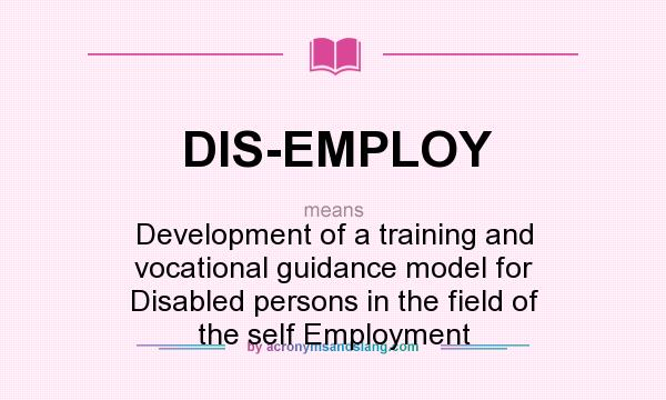 What does DIS-EMPLOY mean? It stands for Development of a training and vocational guidance model for Disabled persons in the field of the self Employment