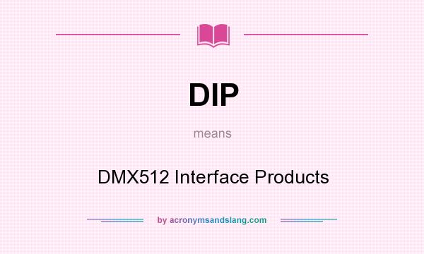 What does DIP mean? It stands for DMX512 Interface Products