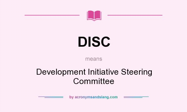 What does DISC mean? It stands for Development Initiative Steering Committee