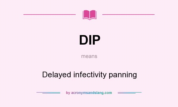 What does DIP mean? It stands for Delayed infectivity panning