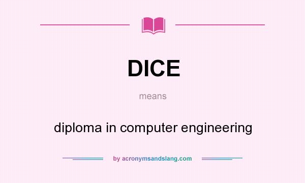 What does DICE mean? It stands for diploma in computer engineering