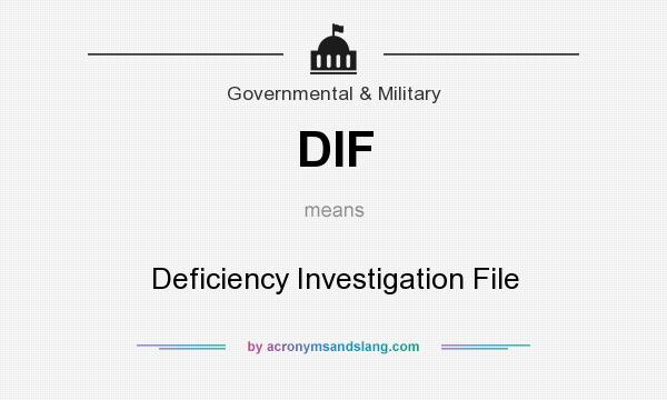 What does DIF mean? It stands for Deficiency Investigation File