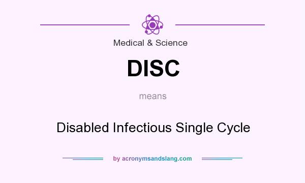 What does DISC mean? It stands for Disabled Infectious Single Cycle