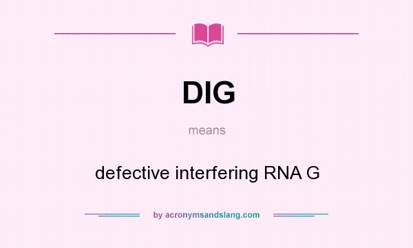 What does DIG mean? It stands for defective interfering RNA G
