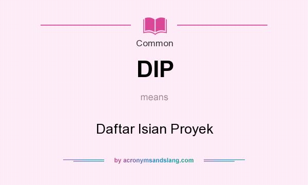 What does DIP mean? It stands for Daftar Isian Proyek