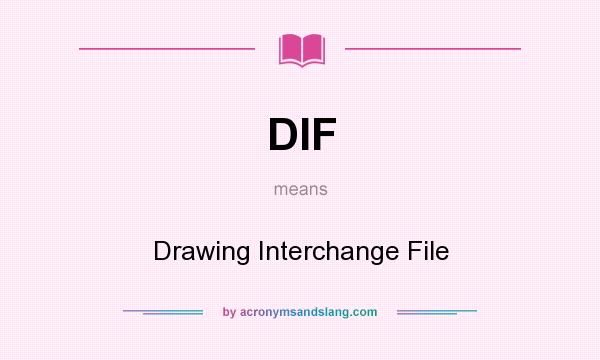 What does DIF mean? It stands for Drawing Interchange File