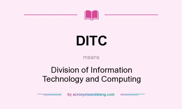 What does DITC mean? It stands for Division of Information Technology and Computing