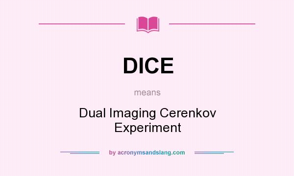 What does DICE mean? It stands for Dual Imaging Cerenkov Experiment