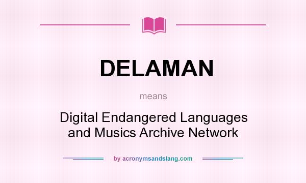 What does DELAMAN mean? It stands for Digital Endangered Languages and Musics Archive Network
