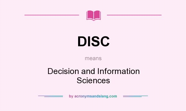 What does DISC mean? It stands for Decision and Information Sciences