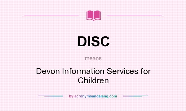 What does DISC mean? It stands for Devon Information Services for Children