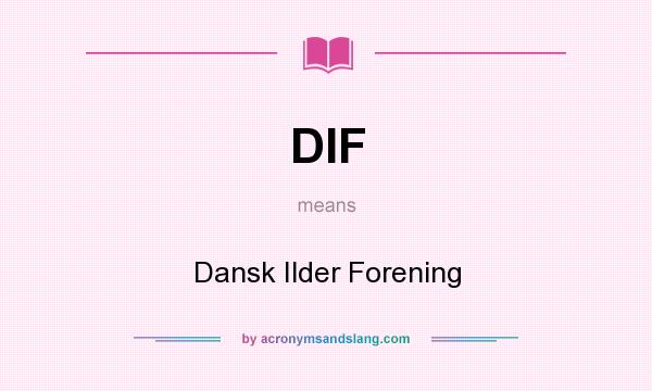 What does DIF mean? It stands for Dansk Ilder Forening