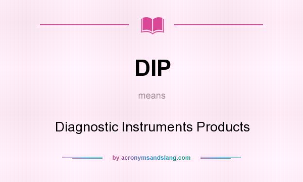 What does DIP mean? It stands for Diagnostic Instruments Products