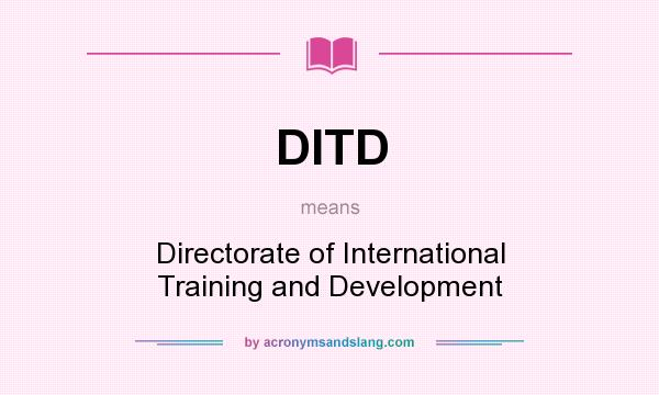 What does DITD mean? It stands for Directorate of International Training and Development