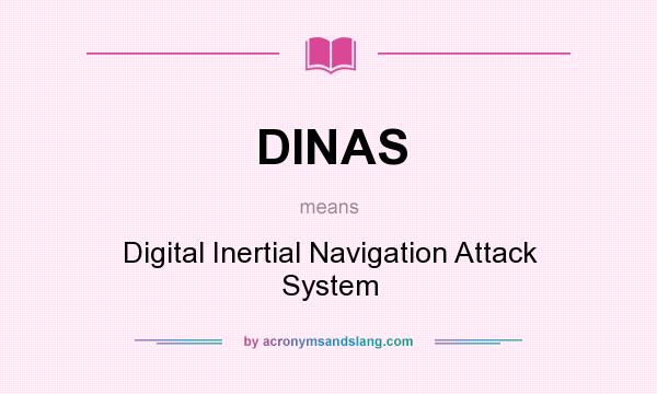 What does DINAS mean? It stands for Digital Inertial Navigation Attack System