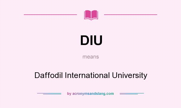 What does DIU mean? It stands for Daffodil International University