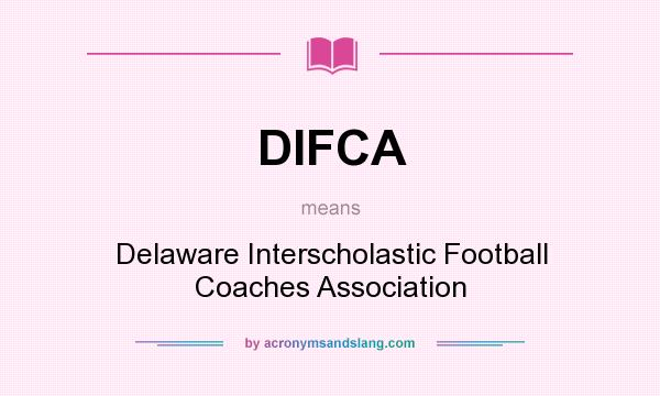 What does DIFCA mean? It stands for Delaware Interscholastic Football Coaches Association