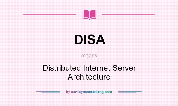 What does DISA mean? It stands for Distributed Internet Server Architecture