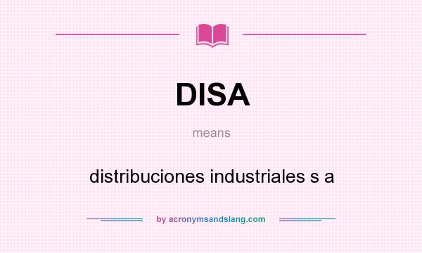 What does DISA mean? It stands for distribuciones industriales s a