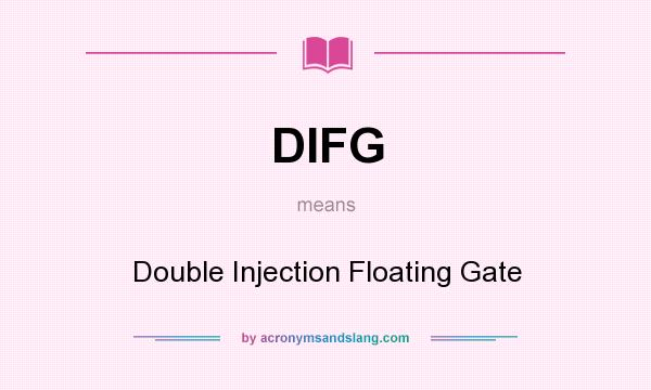 What does DIFG mean? It stands for Double Injection Floating Gate