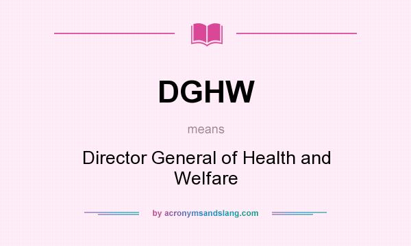 What does DGHW mean? It stands for Director General of Health and Welfare