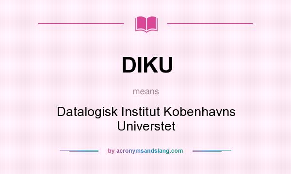 What does DIKU mean? It stands for Datalogisk Institut Kobenhavns Universtet