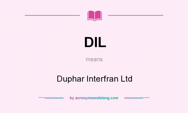 What does DIL mean? It stands for Duphar Interfran Ltd