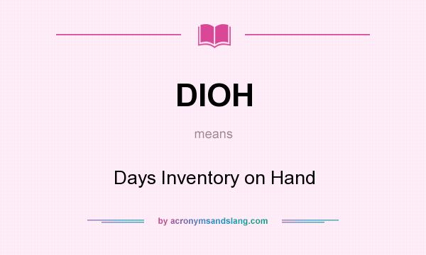 What does DIOH mean? It stands for Days Inventory on Hand