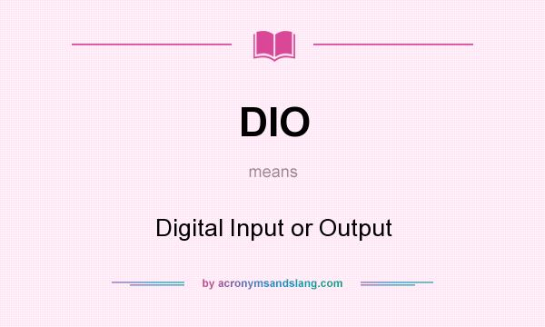 What does DIO mean? It stands for Digital Input or Output