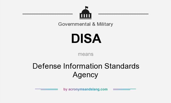 What does DISA mean? It stands for Defense Information Standards Agency