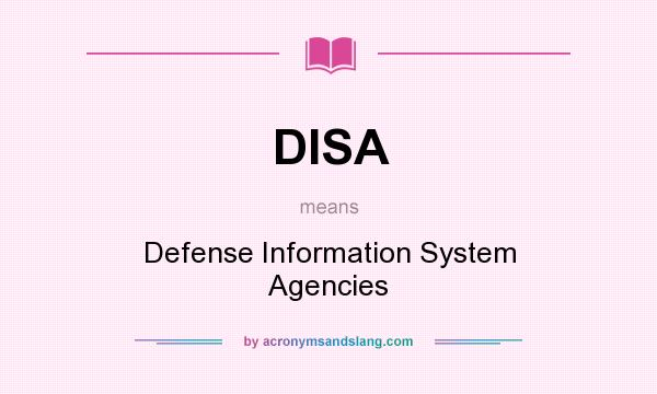 What does DISA mean? It stands for Defense Information System Agencies
