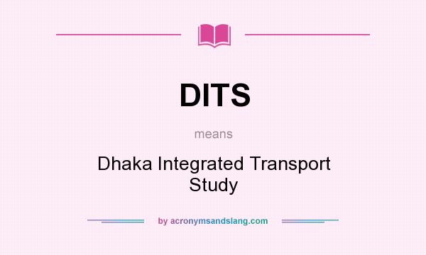 What does DITS mean? It stands for Dhaka Integrated Transport Study