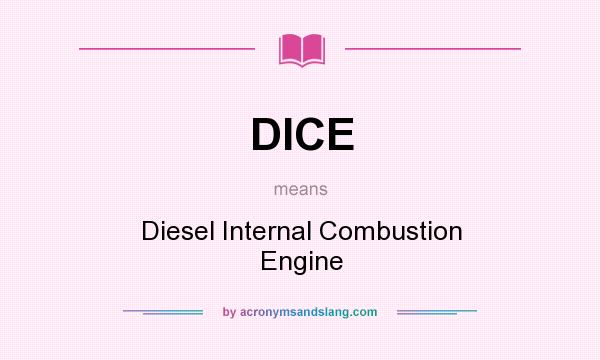 What does DICE mean? It stands for Diesel Internal Combustion Engine