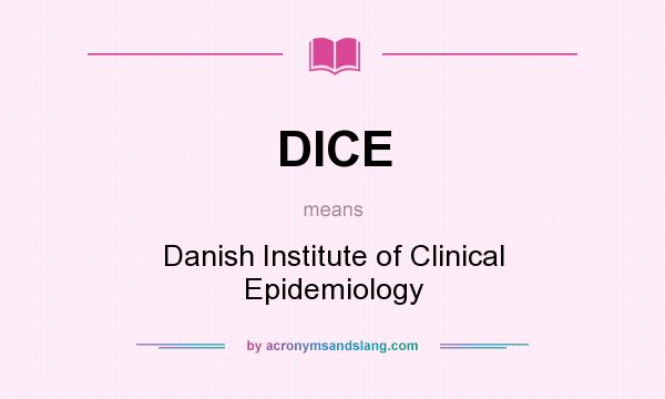 What does DICE mean? It stands for Danish Institute of Clinical Epidemiology