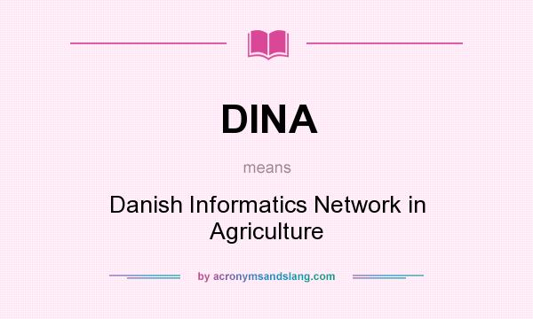 What does DINA mean? It stands for Danish Informatics Network in Agriculture