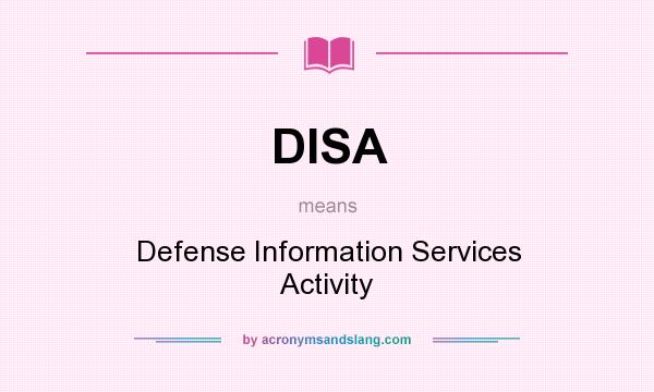 What does DISA mean? It stands for Defense Information Services Activity