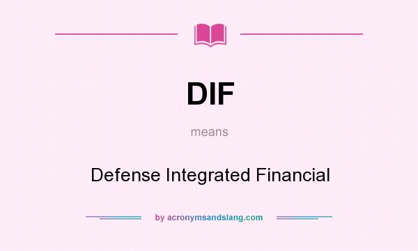 What does DIF mean? It stands for Defense Integrated Financial