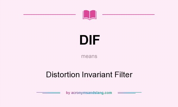 What does DIF mean? It stands for Distortion Invariant Filter