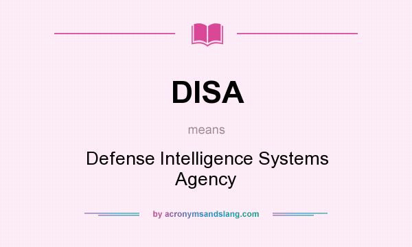 What does DISA mean? It stands for Defense Intelligence Systems Agency